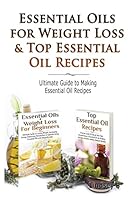 Essential Oils & Weight Loss for Beginners & Top Essential Oil Recipes 1329348362 Book Cover