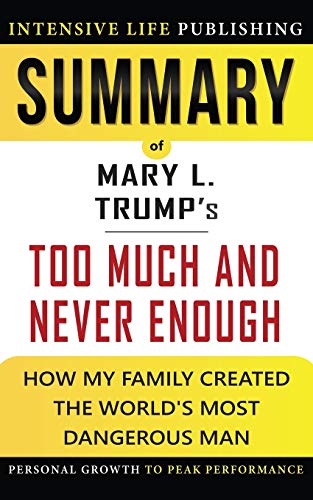Summary of Too Much and Never Enough: How My Family Created the World's Most Dangerous Man Summary of Too Much and Never Enough: How My Family Created the World's Most Dangerous Man