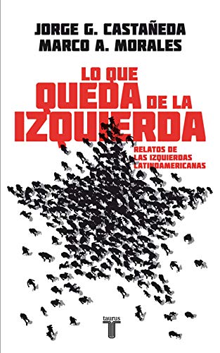 Lo que queda de la izquierda: Relatos de las izquierdas latinoamericanas (Spanish Edition)