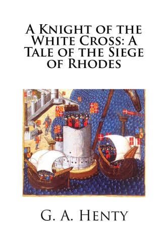 A Knight of the White Cross: A Tale of the Sieg... 1512086967 Book Cover