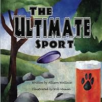 The Ultimate Sport: A Children's Book about Ultimate Frisbee 1975883136 Book Cover