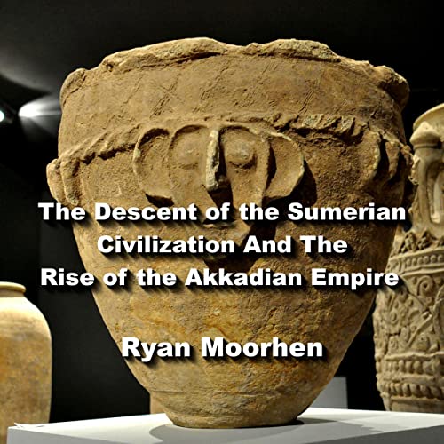 The Descent of the Sumerian Civilization and the Rise of the Akkadian Empire by Ryan Moorhen episode artwork
