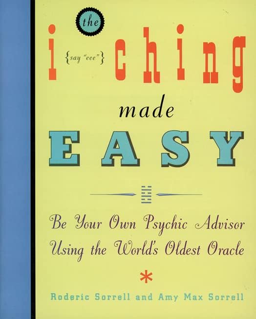 I Ching Made Easy: Be Your Own Psychic Advisor Using the World's Oldest Oracle