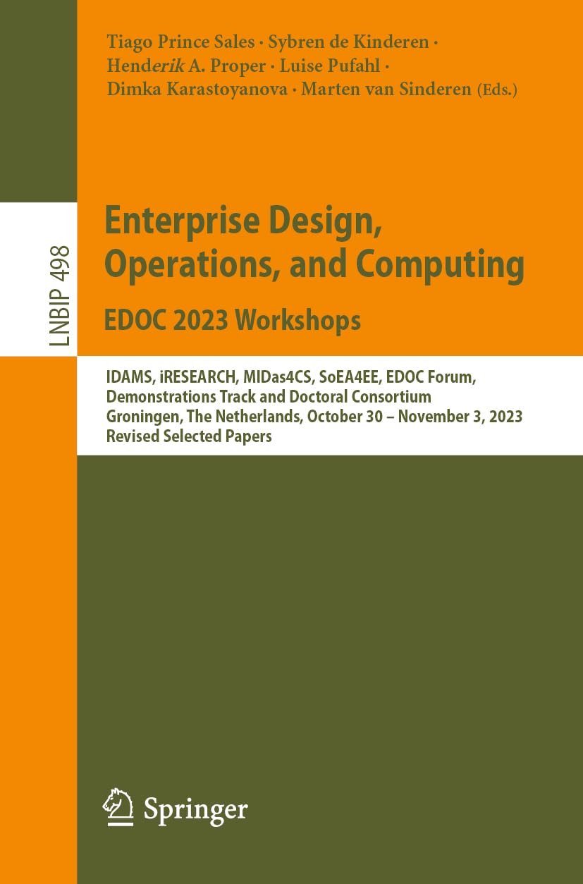 Enterprise Design, Operations, and Computing. EDOC 2023 Workshops: IDAMS, iRESEARCH, MIDas4CS, SoEA4EE, EDOC Forum, Demonstrations Track and Doctoral ... in Business Information Processing, 498)