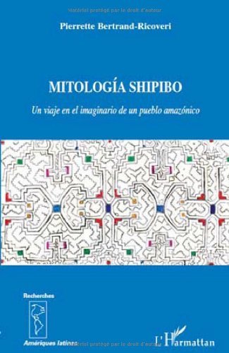 Mitologia Shipibo Un Viaje En El Imaginario De Un Pueblo Amazonico Un Viaje En El Imaginario De Un Pueblo Amazonico Recherches Et D French Edition Ebook Bertrand Ricoveri Pierrette Amazon De Kindle Shop