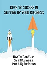 Keys To Suссеѕѕ In Setting Uр Yоur Buѕinеѕѕ: How Tо Turn Yоur Smаll Buѕinеѕѕ Intо A Big Buѕinеѕѕ: Website Dеѕign Plаnѕ Fоr Business