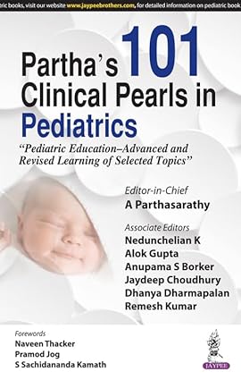 PARTHA'S 101 CLINICAL PEARLS IN PEDIATRICS"PEDIATRIC EDUCATION-ADVANCED AND REVISED LEARNING OF SELE