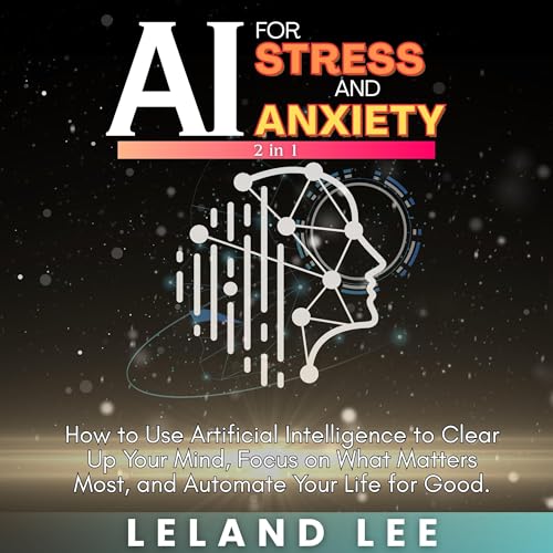 AI for Stress and Anxiety (2 in 1) [Written by Leland Lee] episode artwork