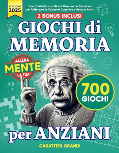 GIOCHI DI MEMORIA PER ANZIANI: Libro in Formato XXL a caratteri grandi con 700 Attività Divertenti e Stimolanti per Rafforzare le Capacità Cognitive e Restare Attivi | Allena la Tua Mente