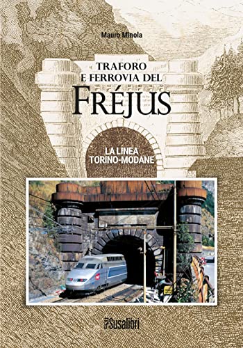  Traforo e ferrovia del Frejus. La linea Torino-Modane