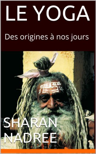 LE YOGA: Des origines à nos jours (Forme et Bien