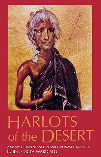 Harlots of the Desert: A Study of Repentance in Early Monastic Sources (Cistercian Studies Series, 106) (Volume 106)