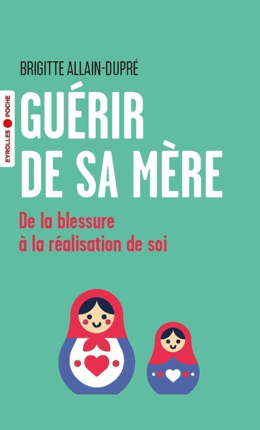Guérir de sa mère: De la blessure à la réalisation de soi