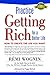 Practice Getting Rich for a Better Life: How to Create the Life You Want