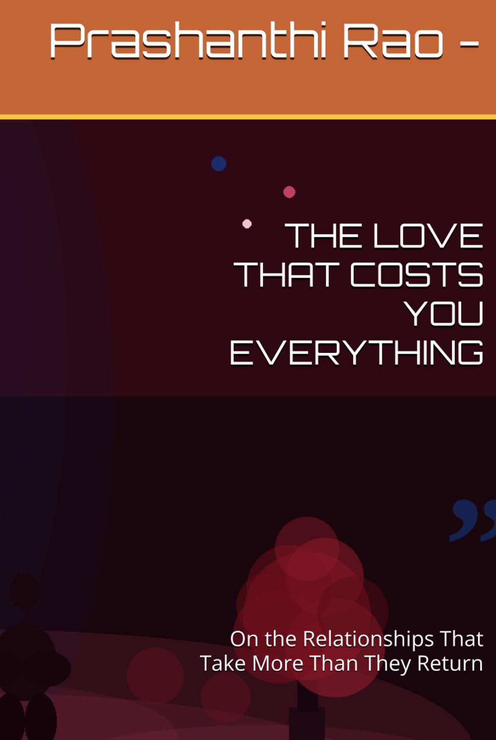 THE LOVE THAT COSTS YOU EVERYTHING: On the Relationships That Take More Than They Return