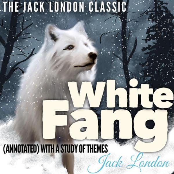 Cover art for The Jack London Classic: White Fang: (Annotated) with a Study of Themes