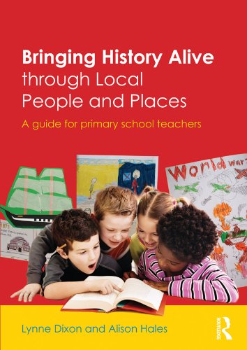 Bringing History Alive through Local People and Places: A guide for primary school teachers