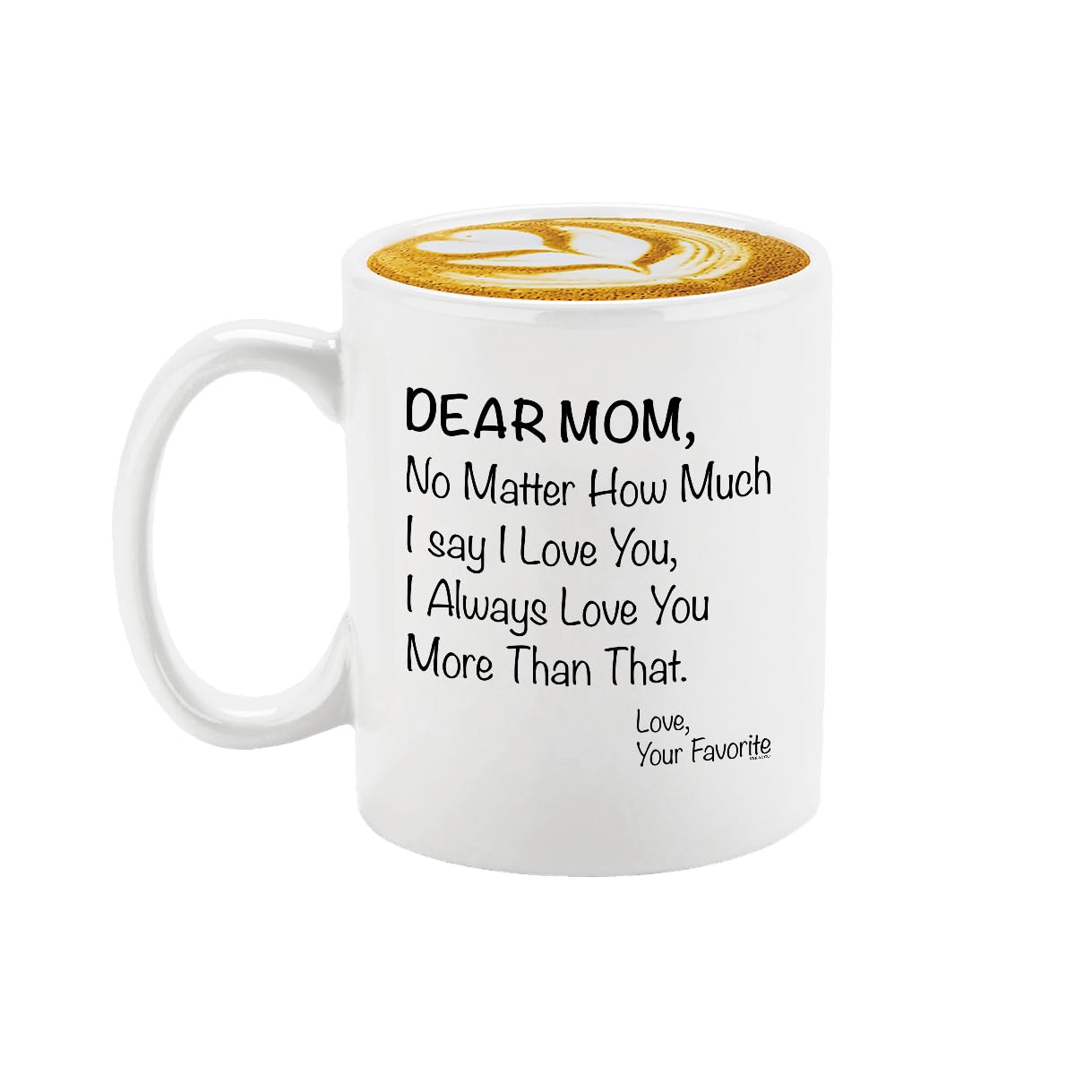 Veracco Dear Mom No matter How Much I Say I love You I Always Love You More Than