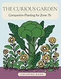 The Curious Garden: Companion Planting for Zone 7b Coloring Book