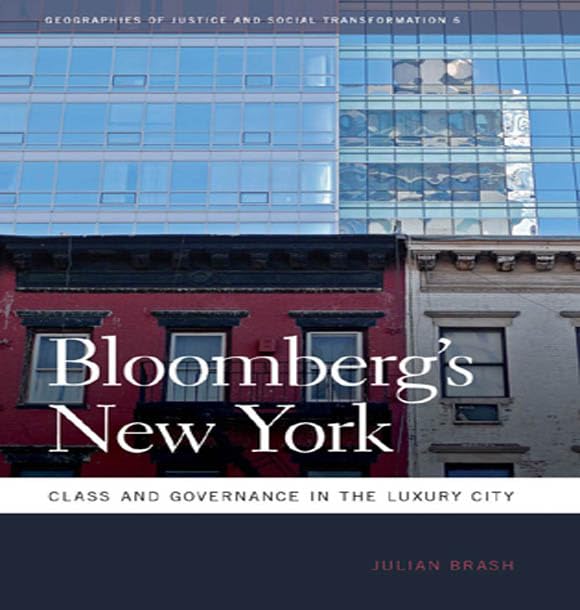 Bloomberg's New York: Class and Governance in the Luxury City (Geographies of Justice and Social Transformation Ser. Book 6)