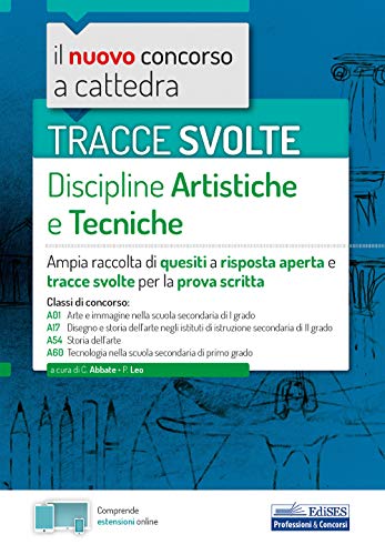 Tracce svolte Discipline artistiche e tecniche: Ampia raccolta di quesiti a risposta aperta e tracce svolte per la prova scritta