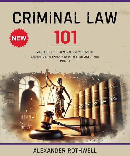 Criminal Law 101: Mastering The General Provisions of Criminal La...