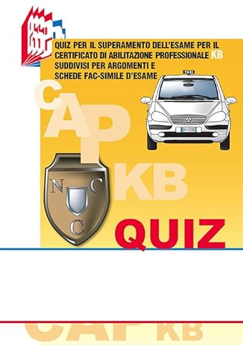 I quiz CAP-KB. Quiz per il superamento dell’esame per il certificato di abilitazione professionale KB suddivisi per argomenti e schede fac-simile d’esame