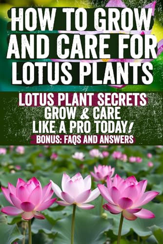 How to Grow and Care for Lotus Plants: A Complete Guide to Planting, Propagating, and Maintaining Lotus in Gardens, Ponds, and Containers – Perfect for Beginners and Experts