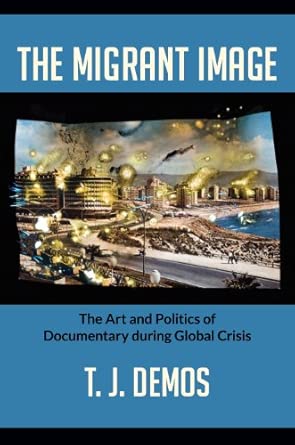 The Migrant Image: The Art and Politics of Documentary during Global Crisis book cover