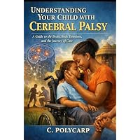 UNDERSTANDING YOUR CHILD WITH CEREBRAL PALSY