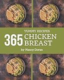  365 Yummy Chicken Breast Recipes: Make Cooking at Home Easier with Yummy Chicken Breast Cookbook!