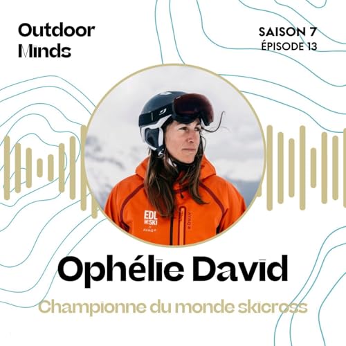 S7E13 - Oph&eacute;lie David, Championne du monde Skicross : &laquo; Atteindre le haut niveau, c&rsquo;est compliqu&eacute;. Y rester, &ccedil;a l&rsquo;est encore plus !&raquo;