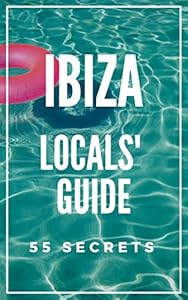 IBIZA Travel Guide 2025 : The Locals Guide For Your Trip to Ibiza Spain