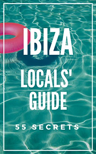IBIZA Travel Guide 2025 : The Locals Guide For Your Trip to Ibiza Spain