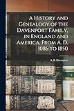 A History and Genealogy of the Davenport Family, in England and America, From A. D. 1086 to 1850