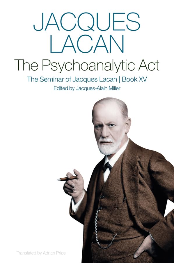 The Psychoanalytic Act, Book XV: The Seminar of Jacques Lacan