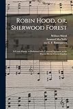  Robin Hood, or, Sherwood Forest: a Comic Opera, as Performed With Universal Applause, at the Theatre Royal, Covent Garden