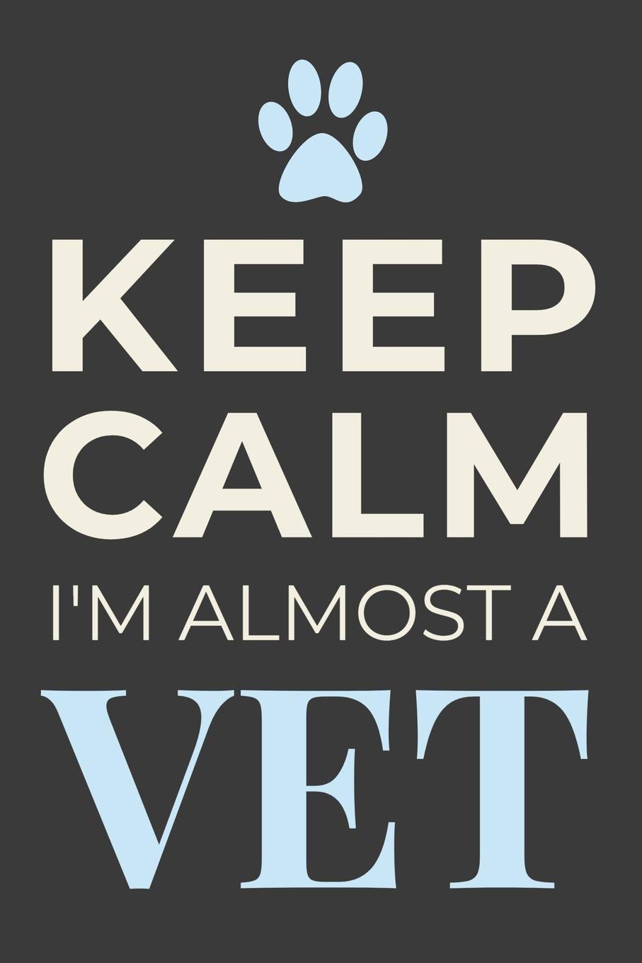 Keep Calm I'm Almost A Vet: Veterinary Students Blank Lined Journal Notebook