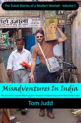 Misadventures In India: The comically rude awakening of an American biodiesel engineer in New Delhi, India