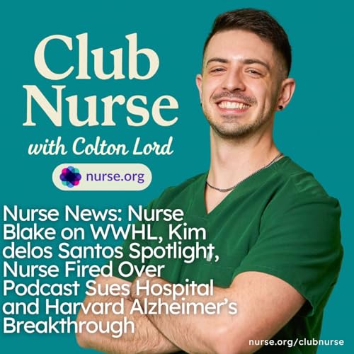 Nurse News: Nurse Blake on WWHL, Kim delos Santos Spotlight, Nurse Fired Over Podcast Sues Hospital and Harvard Alzheimer’s Breakthrough cover art