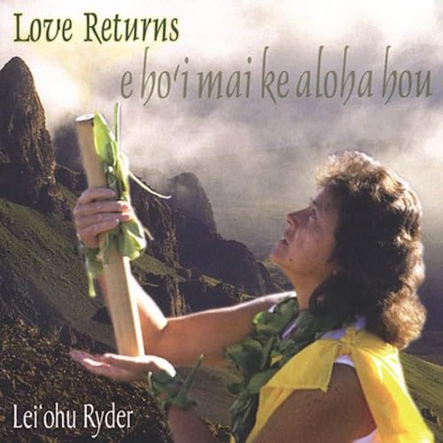 Love Returns: E Ho'i Mai Ke Aloha Hou [Audio CD] Ryder, Lei'Ohu and Lei'ohu Ryder