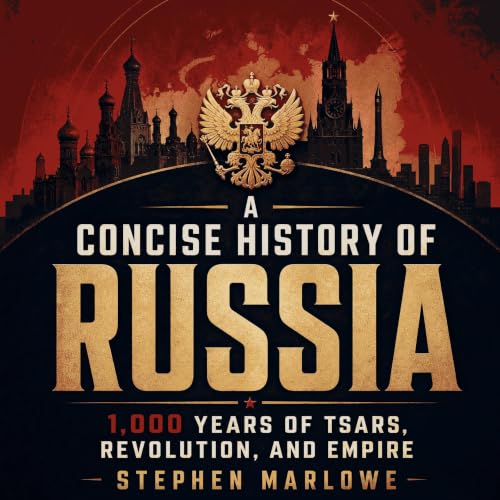 A Concise History of Russia: 1,000 Years of Tsars, Revolution, and Empire cover art