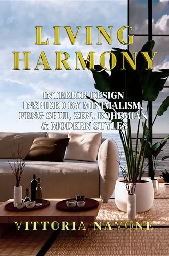LIVING HARMONY: Interior Design Inspired by Minimalism, Feng Shui...