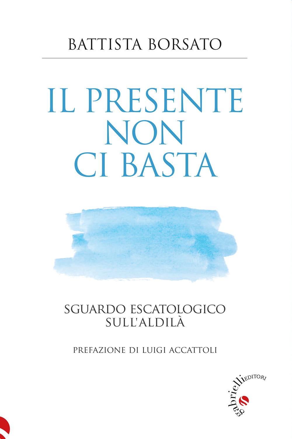 Il Presente Non Ci Basta. Sguardo Escatologico Sull'aldilà - 4