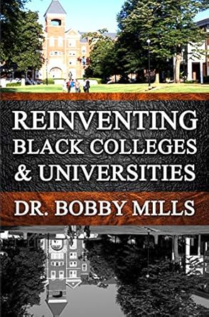 Reinventing Black Colleges & Universities: A Historical Perspecti...