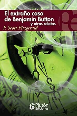 El extraño caso de Benjamin Button y otros relatos (Colección Eterna)