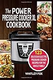 The Power Pressure Cooker XL Cookbook: 123 Delicious Electric Pressure Cooker Recipes For The Whole Family