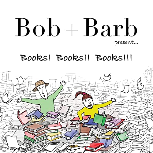 Bob + Barb Present... Books! Books!! Books!!! (Bob and Barb)