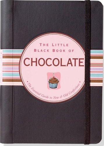 The Little Black Book of Chocolate: The Essential Guide to New and Old Confections