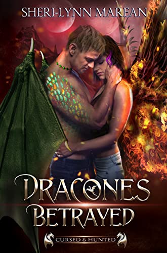 Dracones Betrayed: Immortal Dragons & Phoenix Shifter ~ Cursed & Hunted Book 3 by [Sheri-Lynn Marean]